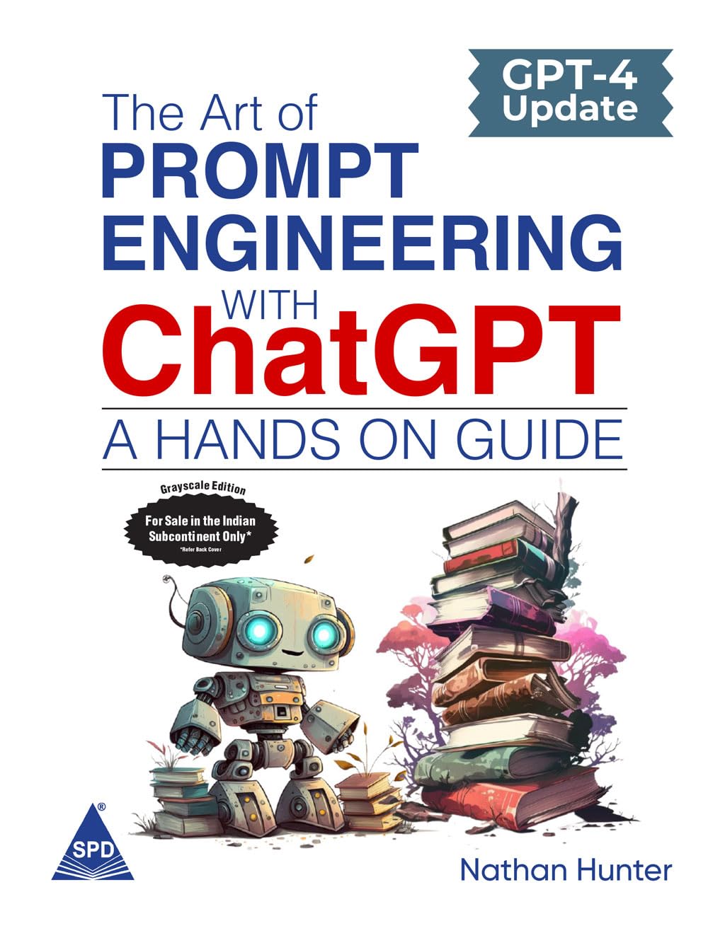 The Art of Prompt Engineering with ChatGPT: A Hands-On Guide - Learn AI Tools the Fun Way! (Grayscale Indian Edition)
