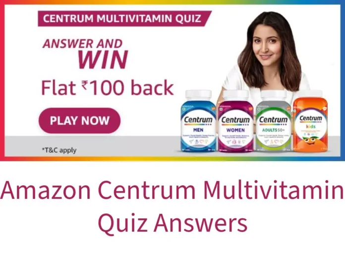 Amazon Quiz: Centrum is the World’s #1 Multivitamin Amazon Centrum Multivitamin Quiz Answers: Win ₹100 Cashback Amazon Pay Coupon