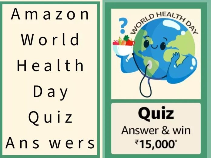 When is World Health Day celebrated annually? Amazon World Health Day Quiz Answers: Win ₹15,000 Amazon Pay Balance