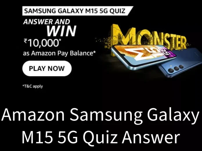 Win ₹10,000 Amazon Pay Balance Amazon Samsung Galaxy M15 5G Quiz Answer: Win ₹10,000 Amazon Pay Balance