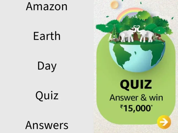 Win ₹15,000 Amazon Pay Balance Amazon Earth Day Quiz Answers: Win ₹15,000 Amazon Pay Balance