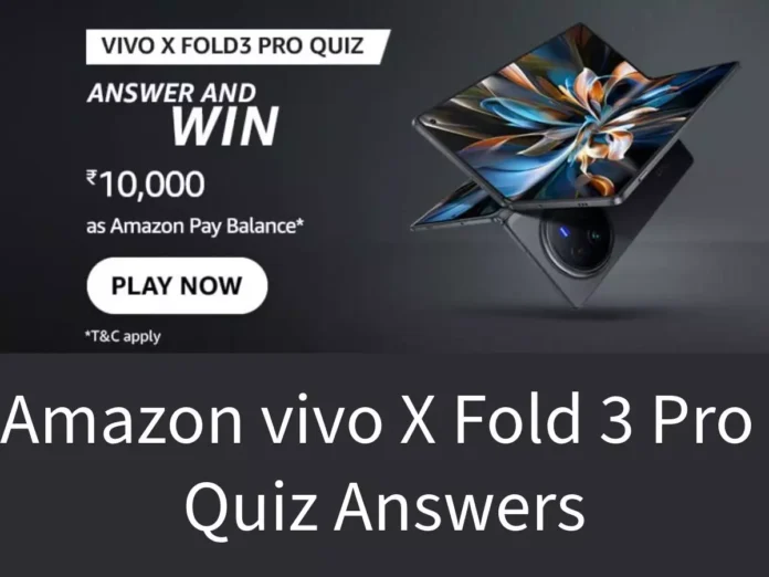 Win ₹10,000 Amazone Pay Balance Amazon vivo X Fold 3 Pro Quiz Answers: Win ₹10,000 Amazone Pay Balance