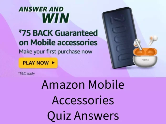 Win ₹75 Back Guaranteed on Mobile Accessories Amazon Mobile Accessories Quiz Answers: Win ₹75 Back Guaranteed on Mobile Accessories