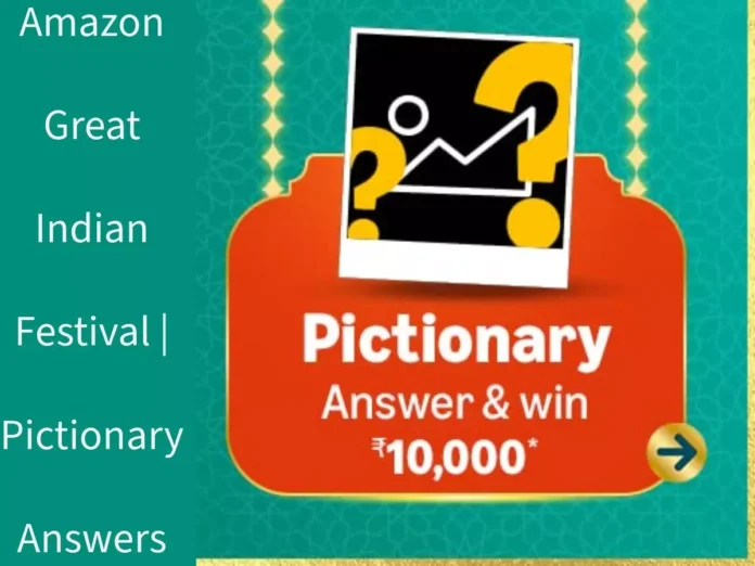 Amazon Great Indian Festival | Pictionary Answers: Win ₹10,000 Amazon Amazon Great Indian Festival