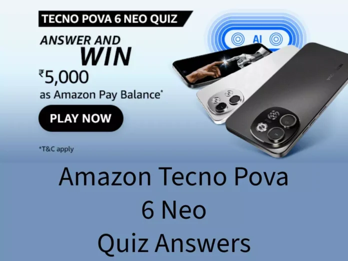 Win ₹5000 Amazon Pay Balance Amazon Tecno Pova 6 Neo Quiz Answers: Win ₹5000 Amazon Pay Balance