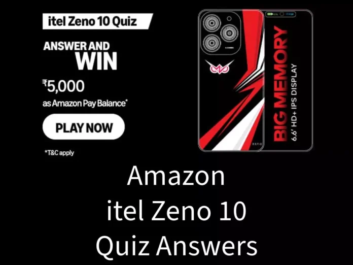Win ₹5000 Amazon Pay Balance Amazon itel Zeno 10 Quiz Answers: Win ₹5000 Amazon Pay Balance